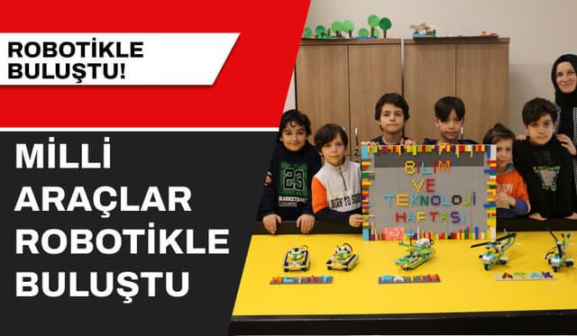 Bilim ve Teknoloji Haftası Özel Etkinliklerinde Öğrenciler Milli Araçlar Robotikle Buluştu