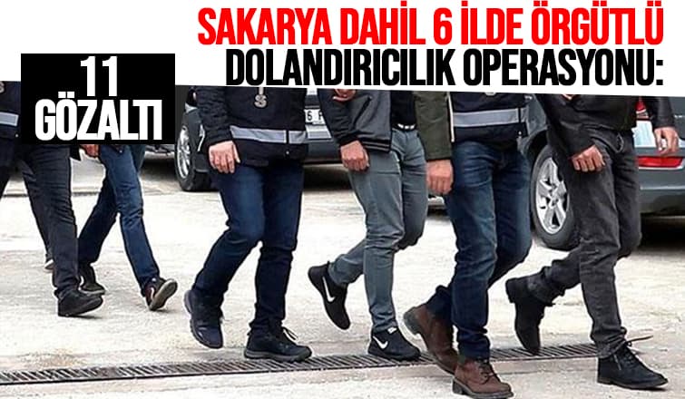 Örgütlü dolandırıcılık operasyonu Sakarya'ya uzandı