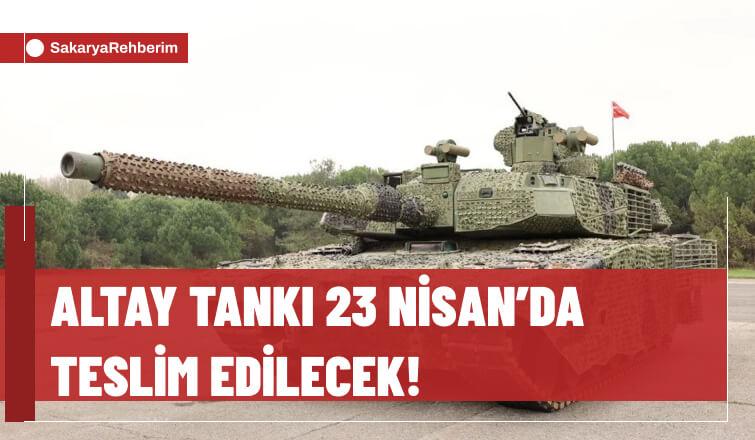 Altay Tankı 23 Nisan'da Teslim Edilecek