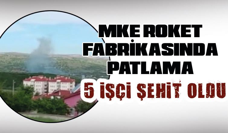 MKE roket ve patlayıcı fabrikasında patlama: 5 şehit