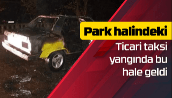 Park halindeki ticari taksi yandı