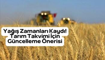 Yağış zamanları kaydı! Türkiye'nin tarım takvimi için güncelleme önerisi geldi